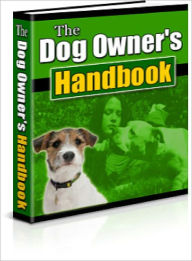 Title: The Dog Owner’s Handbook Taking Care of Man’s Best Friend!, Author: Lou Diamond