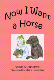 Title: Now I Want A Horse, Author: Marie Serio