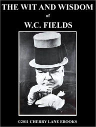 Title: The Wit and Wisdom of W.C. Fields, Author: Cedric Kelly