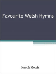 Title: Favourite Welsh Hymns, Author: Joseph Morris