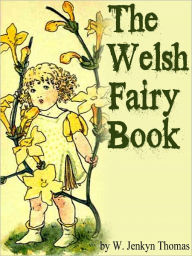 Title: The Welsh Fairy Book, Author: W. Jenkyn Thomas