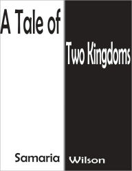 Title: A Tale of Two Kingdoms, Author: Samaria Wilson