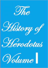 Title: THE HISTORY OF HERODOTUS VOLUME I, Author: Herodotus