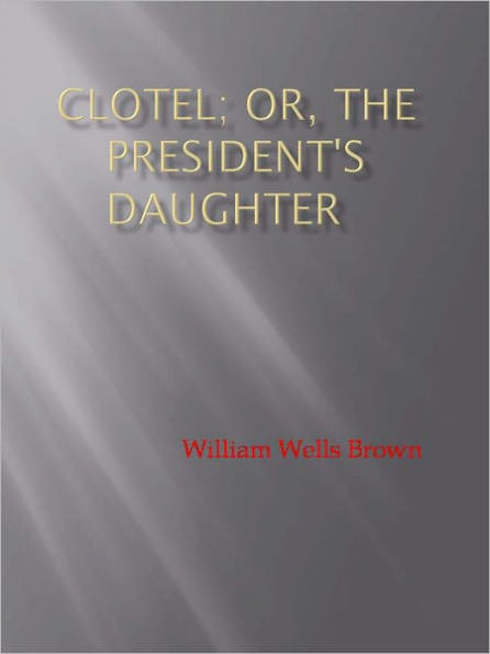 Clotel; or, The President's Daughter - New Century Edition with DirectLink Technology