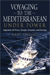 Title: Voyaging To The Mediterranean Under Power, Author: Mary Umstot