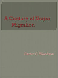 Title: A Century of Negro Migration, Author: Carter G. Woodson