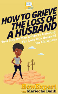 Title: How To Grieve The Loss Of a Husband, Author: HowExpert