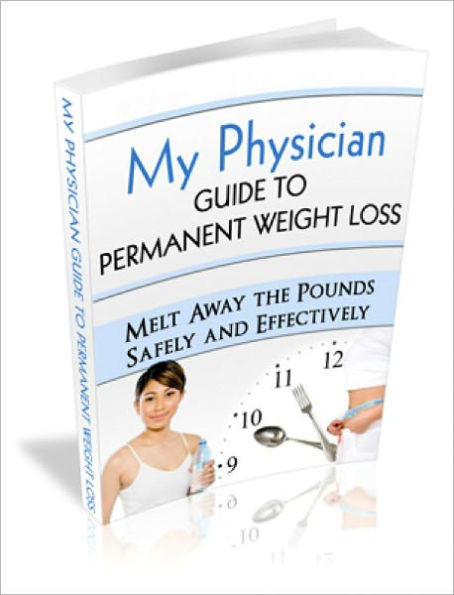 My Physician Guide to Permanent Weight Loss: Melt Away the Pounds Safely and Effectively