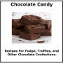 Chocolate Candy: Recipes for Fudge, Truffles, and Other Chocolate Confections