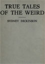 True Tales Of The Weird: A Record Of Personal Experiences Of The Supernatural