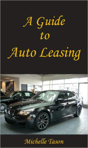 Title: A Guide To Auto Leasing, Author: Michelle Tason