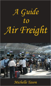 Title: A Guide To Air Freight, Author: Michelle Tason