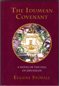Title: The Idumean Covenant: A Novel Of The Fall Of Jerusalem, Author: Eugene Stovall