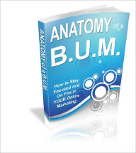 Title: Anatomy of a BUM: Bum Marketing Made Easier/Faster, Author: Paul Evans