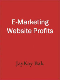 Title: E-Marketing Website Profits, Author: JayKay Bak