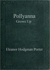 Title: Pollyanna Grows Up, Author: Eleanor Hodgman Porter