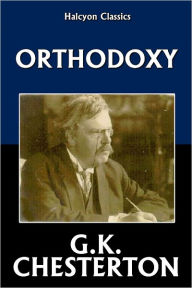 Title: Orthodoxy by G.K. Chesterton, Author: G. K. Chesterton