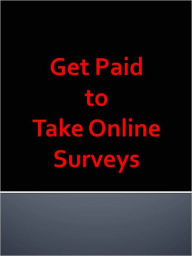 Title: Get Paid to Take Online Surveys, Author: Anonymous