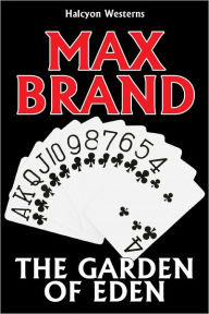 Title: The Garden of Eden by Max Brand, Author: Max Brand