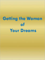 Title: Getting the Woman of Your Dreams, Author: Anonymous