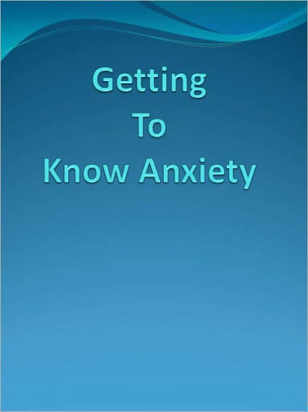 Getting To Know Anxiety