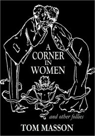 Title: A Corner in Women and other follies, Author: Tom Masson