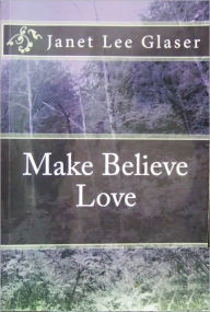 Title: Make Believe Love, Author: Janet Glaser