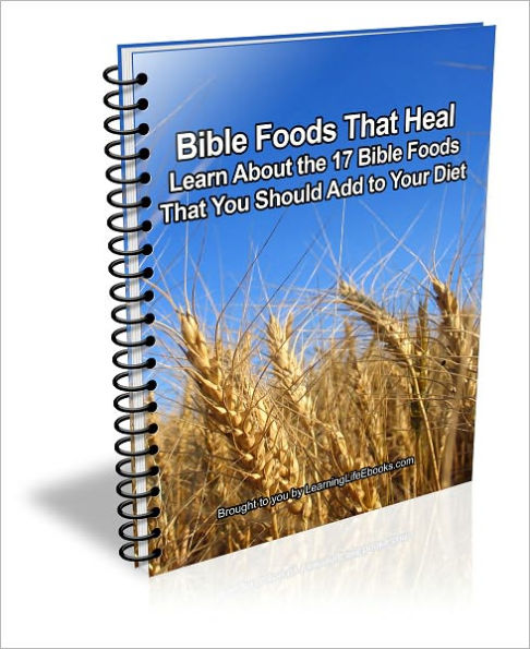 Bible Foods That Heal Learn About The 17 Bible Foods That You Should Add To Your Diet By D P