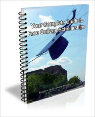 Title: Your Complete Guide to Free College Scholarships, Author: J.C.  Brown