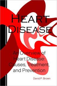 Title: Heart Disease: An Overview of Heart Disease: Causes, Treatment and Prevention, Author: David Brown