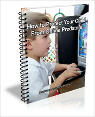 Title: How to Protect Your Child From Online Predators, Author: David Brown