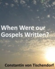 Title: When Were our Gospels Written?, Author: Constantin Von Tischendorf