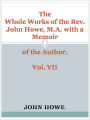 The Whole Works of the Rev. John Howe, M.A. with a Memoir of the Author. Vol. VII