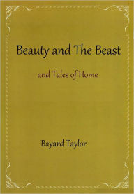 Title: Beauty and The Beast and Tales of Home, Author: Bayard Taylor