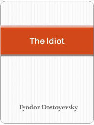 Title: The Idiot, Author: Fyodor Dostoyevsky