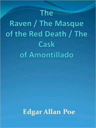 Title: The Raven / The Masque of the Red Death / The Cask of Amontillado, Author: Edgar Allan Poe
