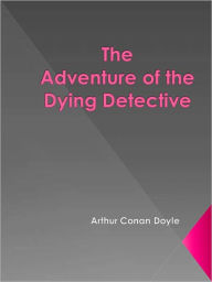 Title: The Adventure of the Dying Detective, Author: Arthur Conan Doyle