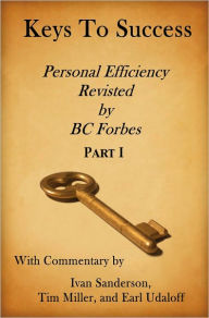 Title: Keys to Success - Personal Efficiency Revisited by BC Forbes - Part I, Author: Ivan Sanderson