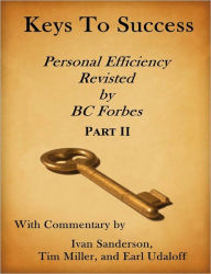 Title: Keys to Success - Personal Efficiency Revisited by BC Forbes - Part II, Author: Ivan Sanderson