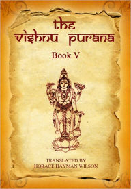 Title: The Vishnu Purana, Book V, Author: H.H. Wilson