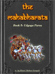 Title: The Mahabharata, Book 5: Udyoga Parva, Author: Kisari Mohan Ganguli