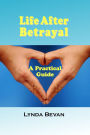 Life After Betrayal: A Practical Guide