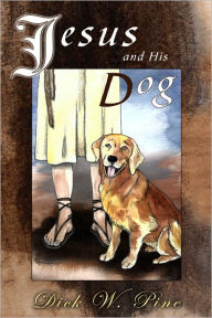 Title: Jesus and His Dog, Author: Dick W. Pine