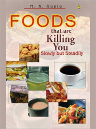 Title: Foods That Are Killing You, Author: M.K. Gupta