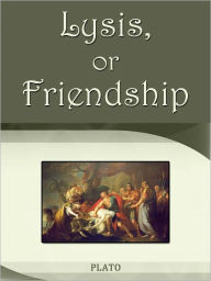 Title: Lysis, or Friendship, Author: Plato