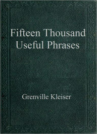 Title: Fifteen Thousand Useful Phrases, Author: Grenville Kleiser