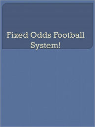 Title: Fixed Odds Football System!, Author: Anonymous