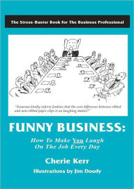 Title: Funny Business: How to Make You Laugh on the Job Every Day, Author: Cherie Kerr