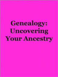 Title: Genealogy: Uncovering Your Ancestry, Author: Anonymous