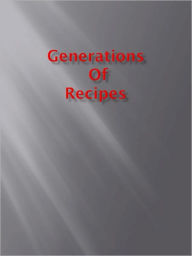Title: Generations of Recipes, Author: Anonymous